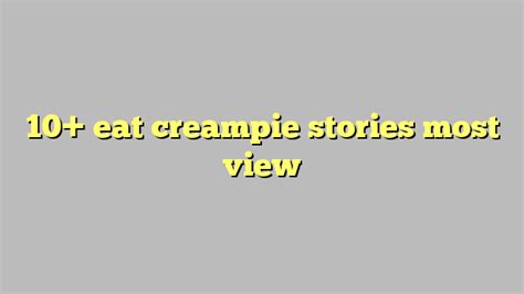 This story from Husband has. . Erotic wife cream pie storie